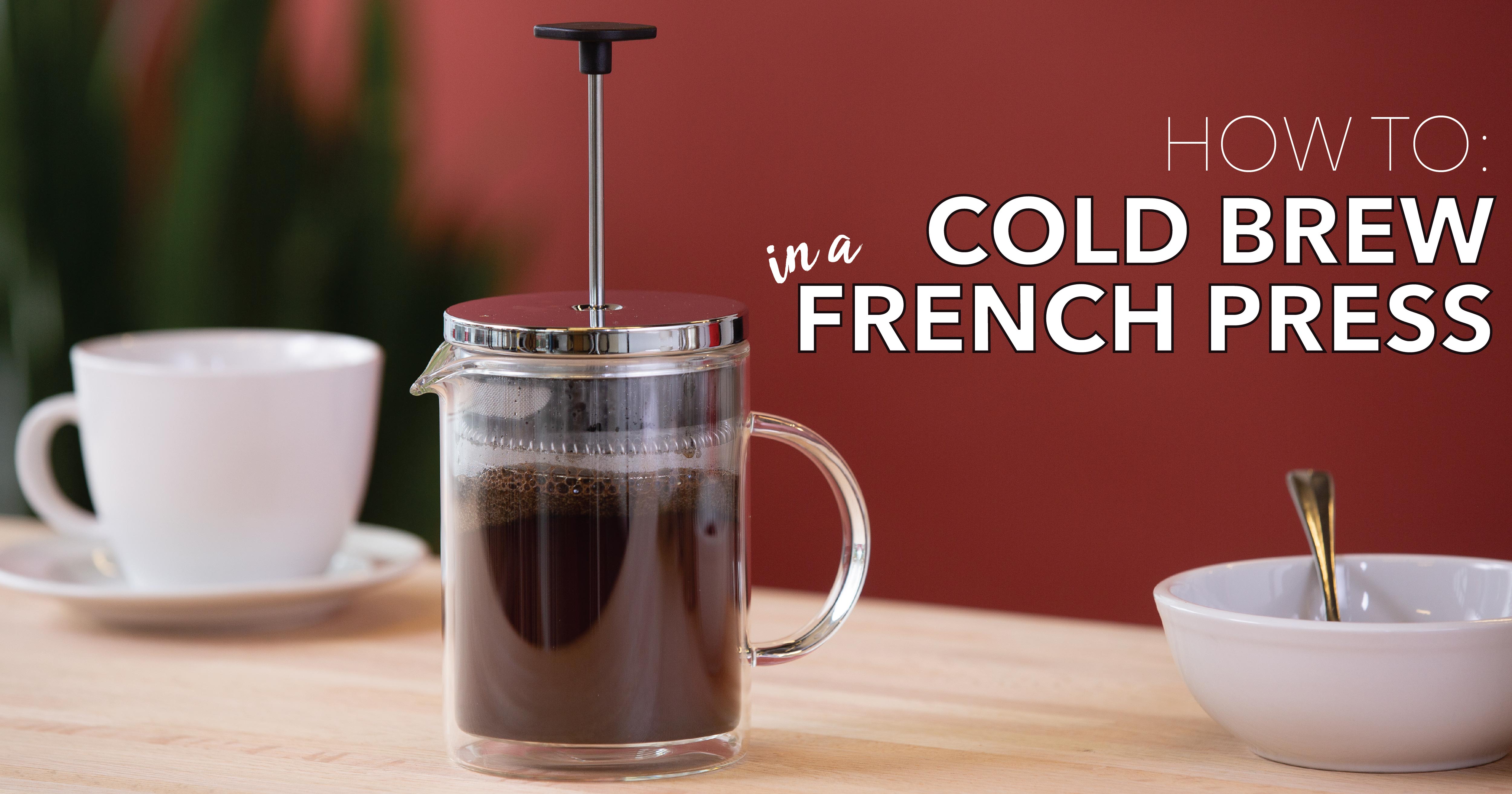How to: Cold Brew in a French Press